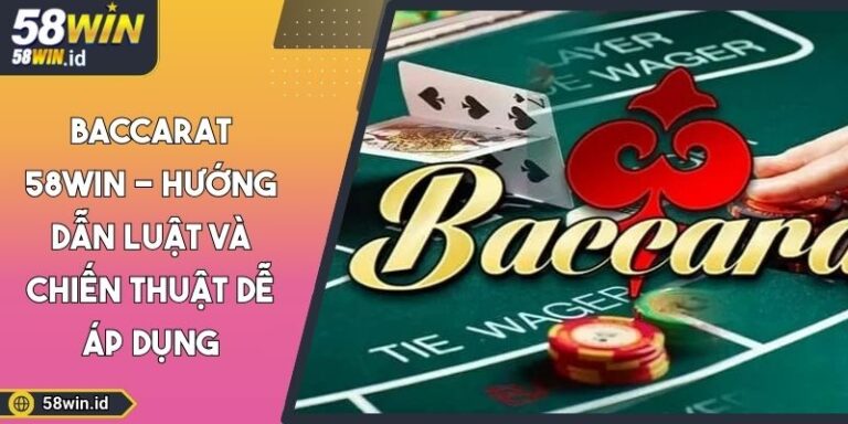 Baccarat 58WIN - Hướng Dẫn Luật Và Chiến Thuật Dễ Áp Dụng 4 Baccarat 58WIN