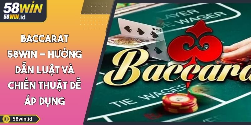 Baccarat 58WIN - Hướng Dẫn Luật Và Chiến Thuật Dễ Áp Dụng 4 Baccarat 58WIN