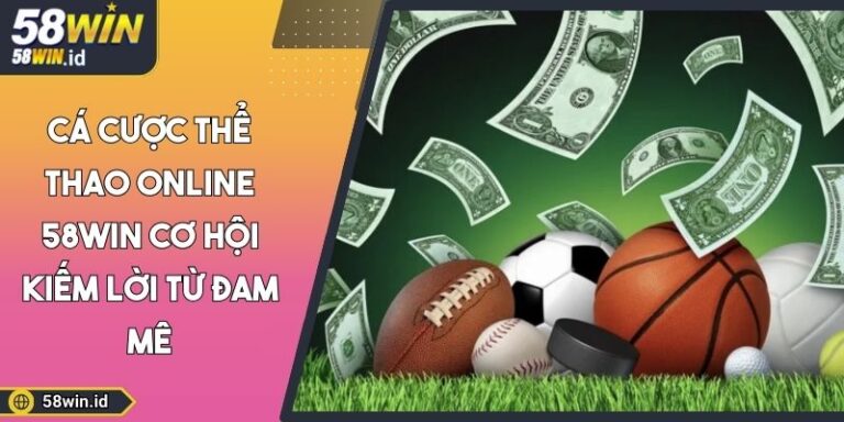 Cá Cược Thể Thao Online 58WIN Cơ Hội Kiếm Lời Từ Đam Mê 3 Cá cược thể thao online 58WIN