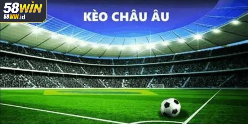 Kèo Châu Âu 58WIN - Hướng Dẫn Đọc Và Chiến Thuật Chơi Từ A-Z 2 Tân binh cần nắm rõ cách đọc kèo cược châu Âu chuẩn xác