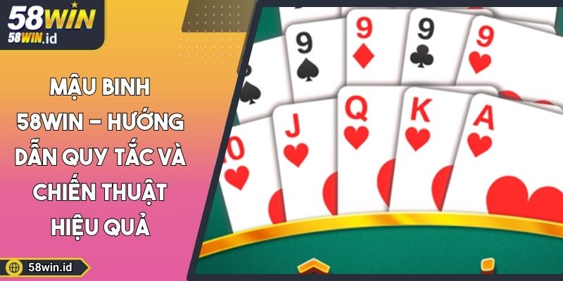 Mậu Binh 58WIN - Hướng Dẫn Quy Tắc Và Chiến Thuật Hiệu Quả 2 Mậu Binh 58WIN