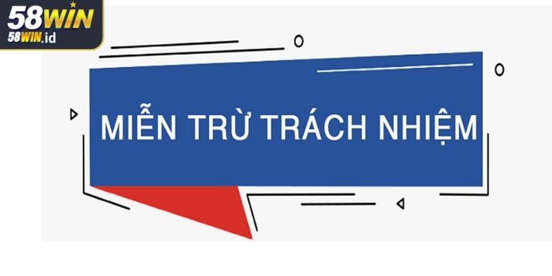 Miễn Trừ Trách Nhiệm 2 Miễn trừ trách nhiệm 58WIN trong các sự cố bất khả kháng