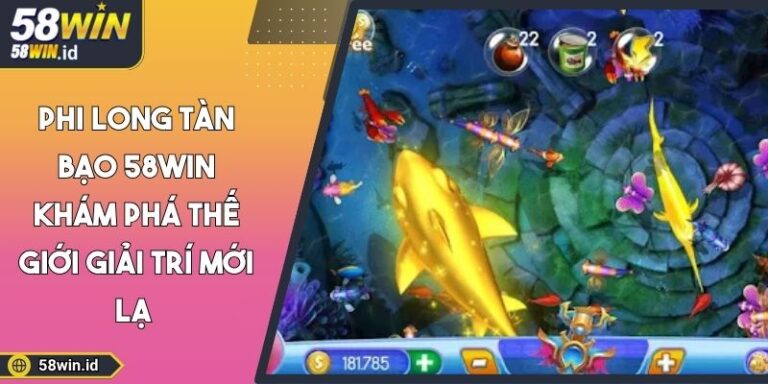 Phi Long Tàn Bạo 58WIN Khám Phá Thế Giới Giải Trí Mới Lạ 7 phi long tàn bạo 58WIN
